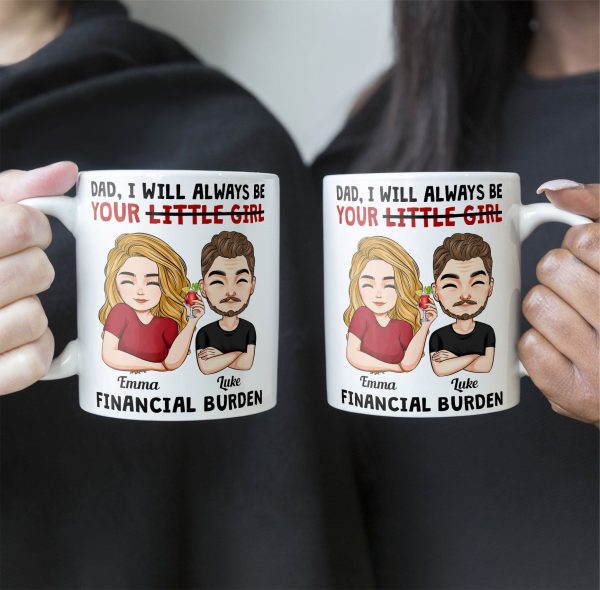 Dad I Will Always Be Your Little Girl Financial Burden - Personalized Mug Dad I Will Always Be Your Little Girl Financial Burden - Personalized Mug