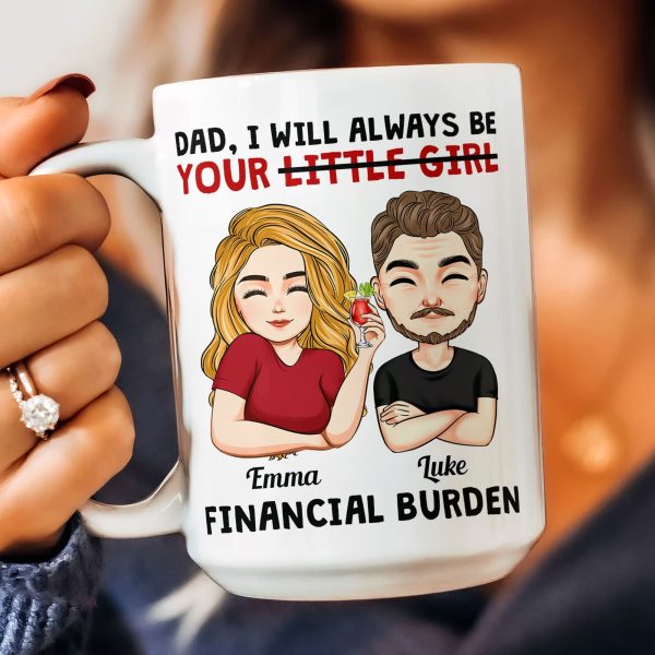 Dad I Will Always Be Your Little Girl Financial Burden - Personalized Mug Dad I Will Always Be Your Little Girl Financial Burden - Personalized Mug