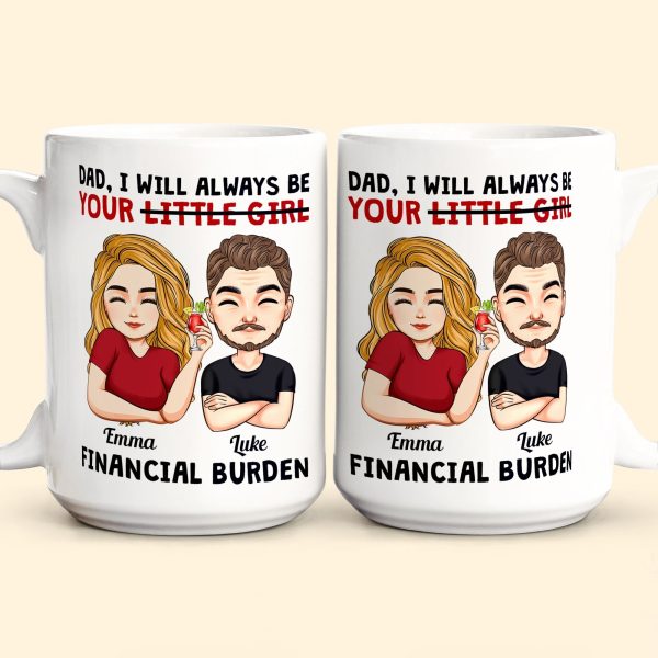 Dad I Will Always Be Your Little Girl Financial Burden - Personalized Mug Dad I Will Always Be Your Little Girl Financial Burden - Personalized Mug