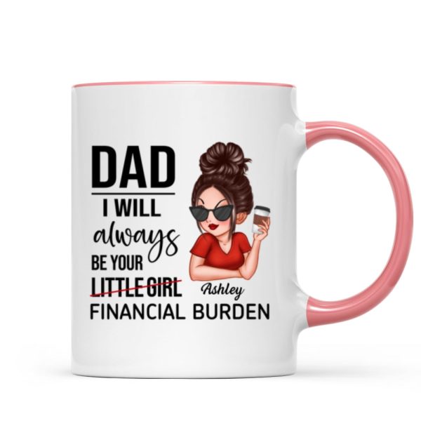 Dad I'll Always Be Your Financial Burden, Funny Father's Day Gift From Daughter, Personalized Mug