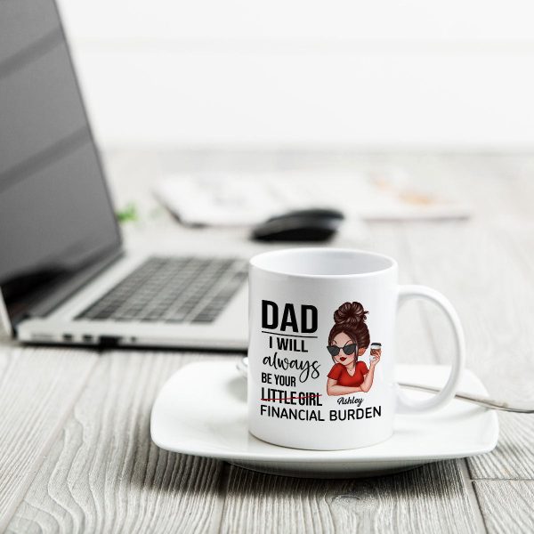 Dad I'll Always Be Your Financial Burden, Funny Father's Day Gift From Daughter, Personalized Mug