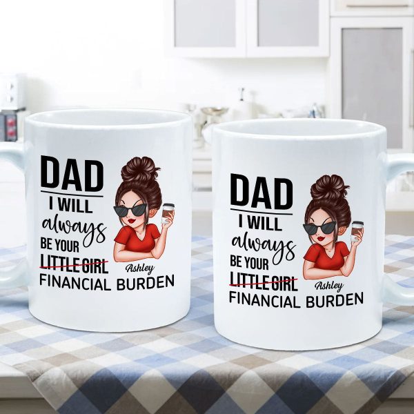 Dad I'll Always Be Your Financial Burden, Funny Father's Day Gift From Daughter, Personalized Mug