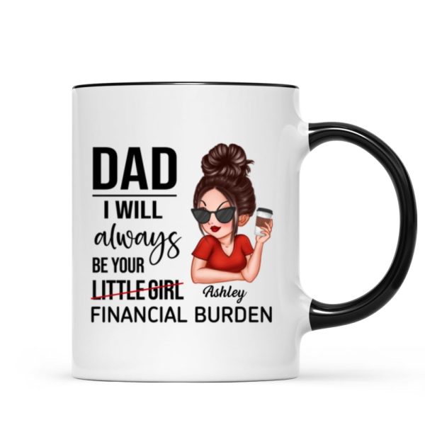 Dad I'll Always Be Your Financial Burden, Funny Father's Day Gift From Daughter, Personalized Mug