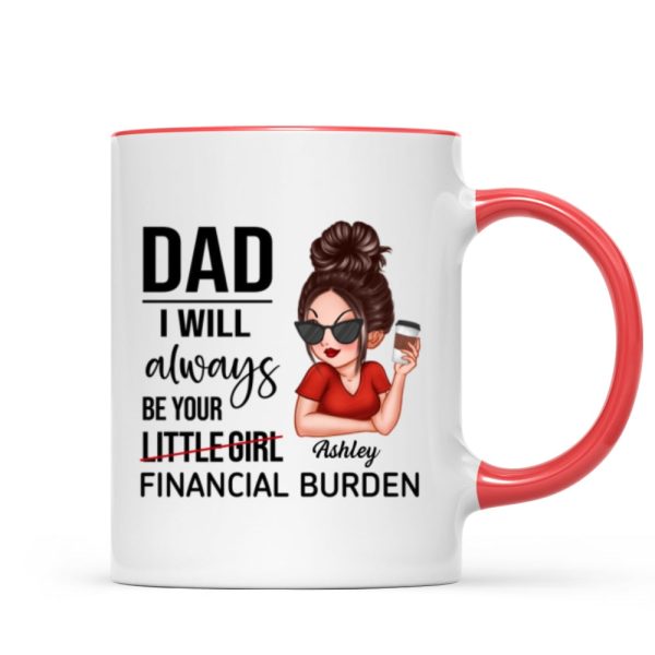 Dad I'll Always Be Your Financial Burden, Funny Father's Day Gift From Daughter, Personalized Mug