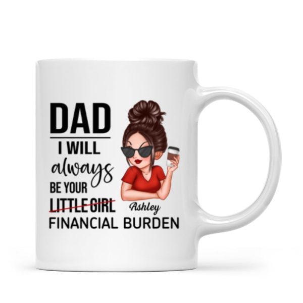 Dad I'll Always Be Your Financial Burden, Funny Father's Day Gift From Daughter, Personalized Mug