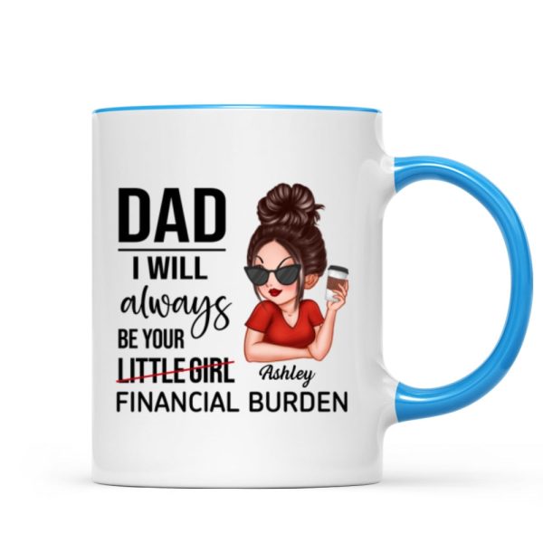 Dad I'll Always Be Your Financial Burden, Funny Father's Day Gift From Daughter, Personalized Mug