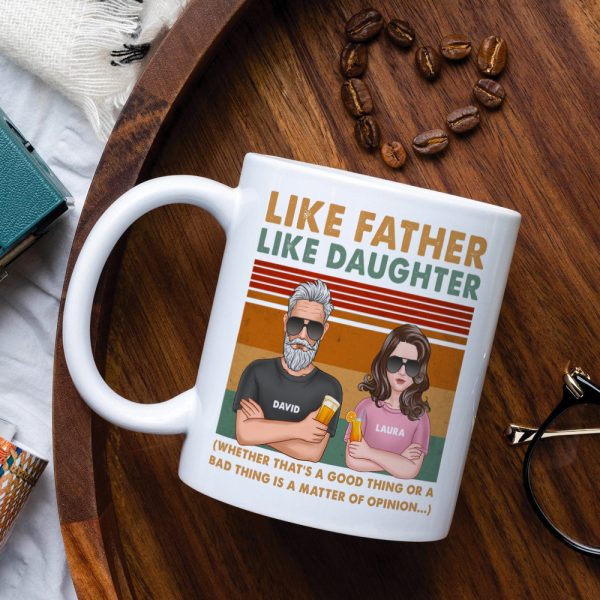 Dad Like Father Like Daughter - Bad Thing or Good Thing Matter of Opinion, Personalized White Mug, Funny Dad Gifts