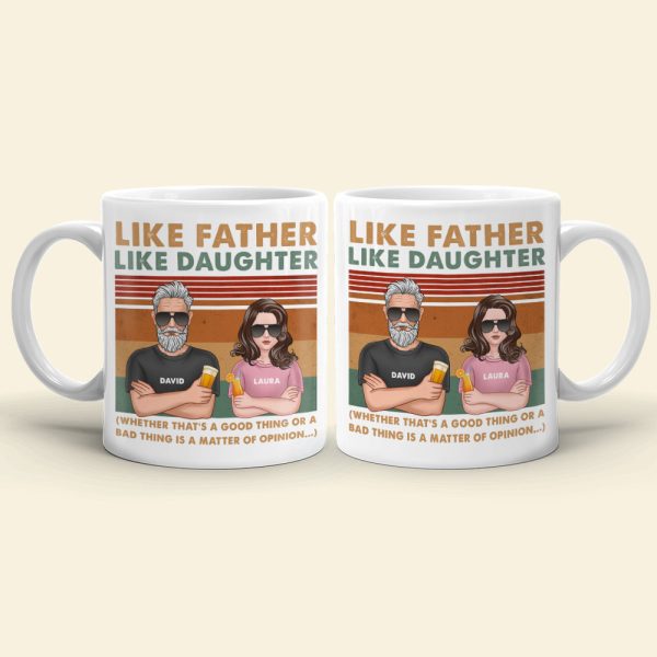 Dad Like Father Like Daughter - Bad Thing or Good Thing Matter of Opinion, Personalized White Mug, Funny Dad Gifts