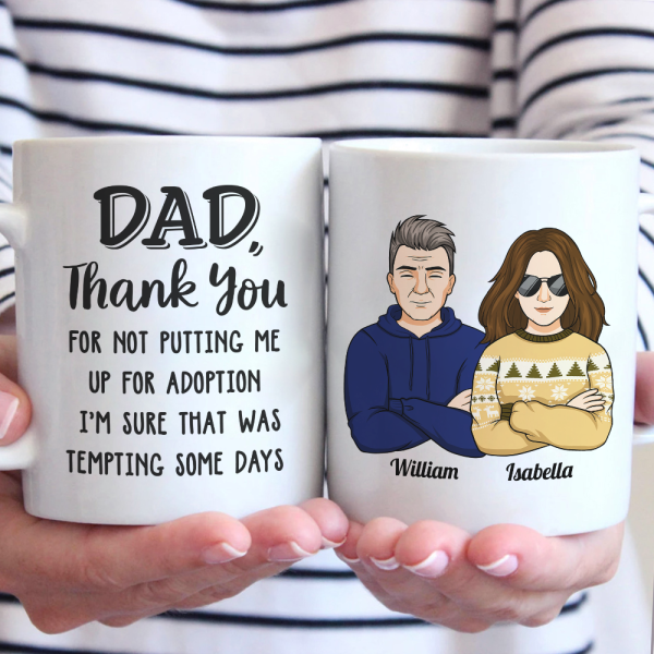 Dad Mom Thank You For Not Putting Me Up For Adoption - Family Personalized Mug - Gift For Family Members Dad Mom Thank You For Not Putting Me Up For Adoption - Family Personalized Mug - Gift For Family Members