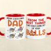 Dad The Best Things That Ever Came Out Of Your Balls, Personalized Accent Mug Dad The Best Things That Ever Came Out Of Your Balls, Personalized Accent Mug