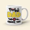 Dad We Choose You Personalized Mug, Gift For Dad-10OHDT290523 Dad We Choose You Personalized Mug, Gift For Dad-10OHDT290523