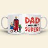 Dad You Are Super Personalized Coffee Mug DR-WHM-06dnqn180523tm Dad You Are Super Personalized Coffee Mug DR-WHM-06dnqn180523tm