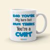 Dad You're My Hero But Mum Thinks You're A Cunt Personalized Mug Gift For Dad Dad You're My Hero But Mum Thinks You're A Cunt Personalized Mug Gift For Dad