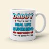 Daddy You're Our Real Life, 03ACDT270523TM Personalized Mug, Gift For Dad Daddy You're Our Real Life, 03ACDT270523TM Personalized Mug, Gift For Dad