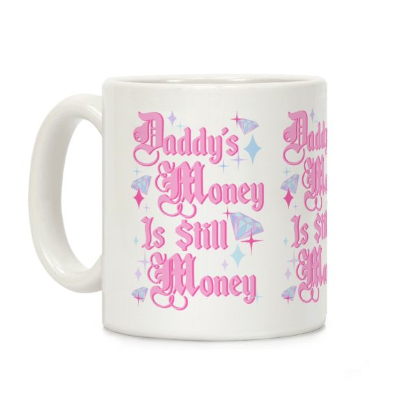 Daddy's Money Is Still Money Coffee Mug Daddy's Money Is Still Money Coffee Mug