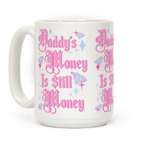 Daddy's Money Is Still Money Coffee Mug Daddy's Money Is Still Money Coffee Mug