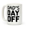 Dad's Day Off Coffee Mug Dad's Day Off Coffee Mug