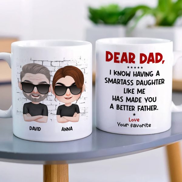 Dear Dad I Know Having A Smartass Daughter Like Me Personalized Coffee Mug Dear Dad I Know Having A Smartass Daughter Like Me Personalized Coffee Mug