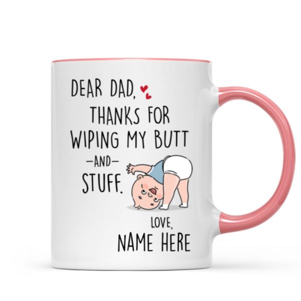 Dear Dad Thanks For Wiping My Butt And Stuff, Father's Day Gift For Him, Funny Personalized Mug
