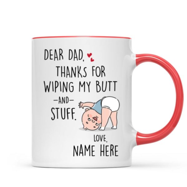 Dear Dad Thanks For Wiping My Butt And Stuff, Father's Day Gift For Him, Funny Personalized Mug