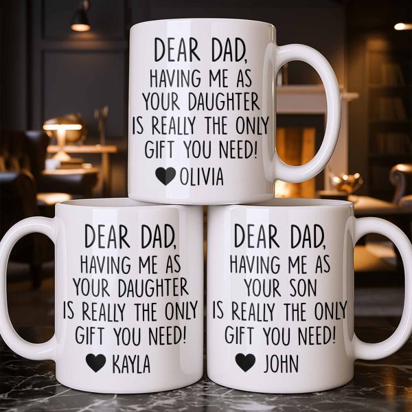 Dear Dad, The Only Gift You Need, Heart Design - Personalized Custom Coffee Mug - DAD290_MG Dear Dad, The Only Gift You Need, Heart Design - Personalized Custom Coffee Mug - DAD290_MG