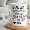 Dear Dad, The Only Gift You Need, Heart Design - Personalized Custom Coffee Mug - DAD290_MG Dear Dad, The Only Gift You Need, Heart Design - Personalized Custom Coffee Mug - DAD290_MG