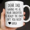 Dear Dad, The Only Gift You Need, Heart Design - Personalized Custom Coffee Mug - DAD290_MG Dear Dad, The Only Gift You Need, Heart Design - Personalized Custom Coffee Mug - DAD290_MG