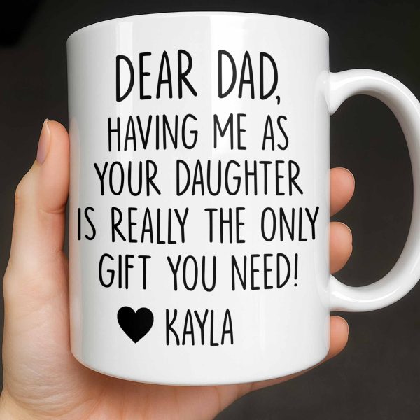 Dear Dad, The Only Gift You Need, Heart Design - Personalized Custom Coffee Mug - DAD290_MG Dear Dad, The Only Gift You Need, Heart Design - Personalized Custom Coffee Mug - DAD290_MG