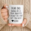 Dear Dad, The Only Gift You Need, Heart Design - Personalized Custom Coffee Mug - DAD290_MG Dear Dad, The Only Gift You Need, Heart Design - Personalized Custom Coffee Mug - DAD290_MG