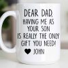 Dear Dad, The Only Gift You Need, Heart Design - Personalized Custom Coffee Mug - DAD290_MG Dear Dad, The Only Gift You Need, Heart Design - Personalized Custom Coffee Mug - DAD290_MG