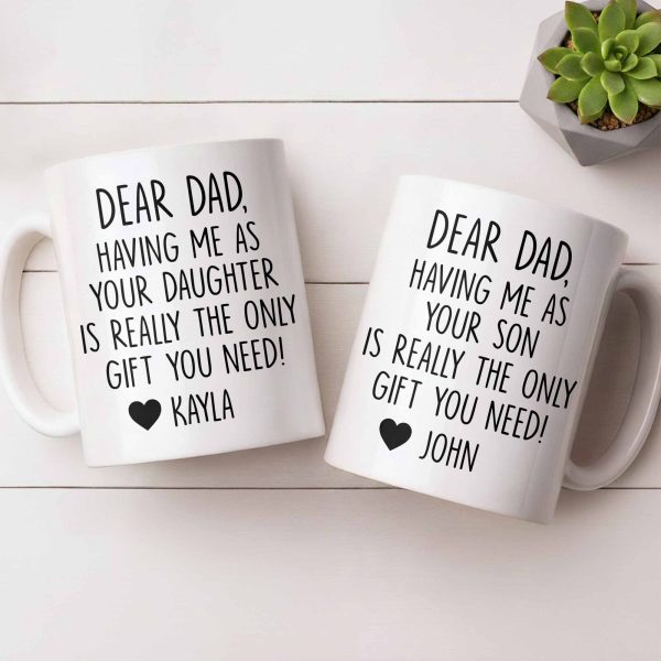 Dear Dad, The Only Gift You Need, Heart Design - Personalized Custom Coffee Mug - DAD290_MG Dear Dad, The Only Gift You Need, Heart Design - Personalized Custom Coffee Mug - DAD290_MG