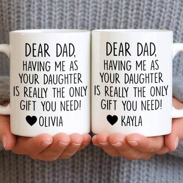 Dear Dad, The Only Gift You Need, Heart Design - Personalized Custom Coffee Mug - DAD290_MG Dear Dad, The Only Gift You Need, Heart Design - Personalized Custom Coffee Mug - DAD290_MG