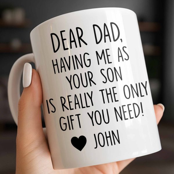 Dear Dad, The Only Gift You Need, Heart Design - Personalized Custom Coffee Mug - DAD290_MG Dear Dad, The Only Gift You Need, Heart Design - Personalized Custom Coffee Mug - DAD290_MG