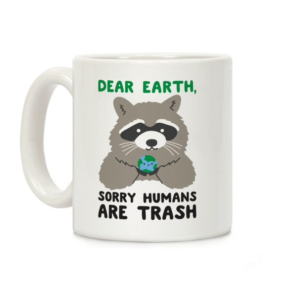 Dear Earth, Sorry Humans Are Trash (Raccoon) Coffee Mug Dear Earth, Sorry Humans Are Trash (Raccoon) Coffee Mug