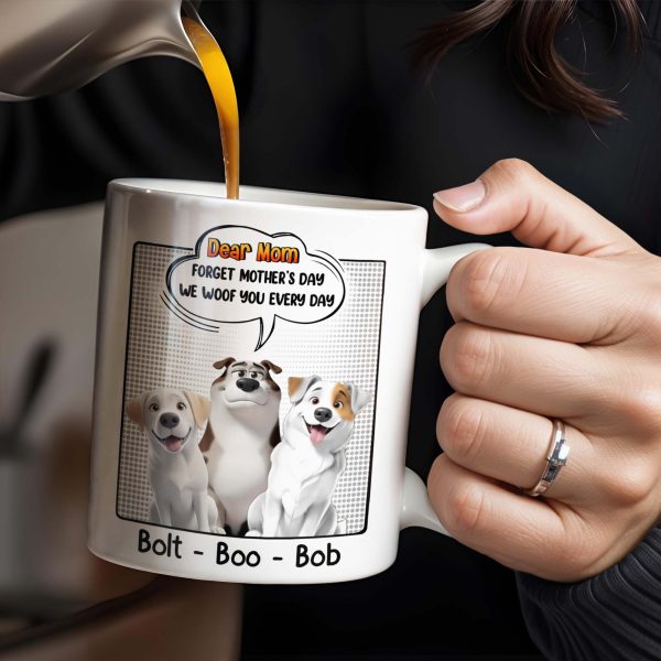 Dear Mom, Forget Mother's Day We Woof You Every Day, Dogs and Comic Speech Bubble - Personalized Custom Coffee Mug - DOG029_MG