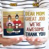 Dear Mom Great Job I'm Awesome Thank You - Mother Gift - Personalized Custom Mug Dear Mom Great Job I'm Awesome Thank You - Mother Gift - Personalized Custom Mug