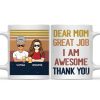 Dear Mom Great Job I'm Awesome Thank You - Mother Gift - Personalized Custom Mug Dear Mom Great Job I'm Awesome Thank You - Mother Gift - Personalized Custom Mug
