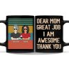 Dear Mom Great Job We're Awesome Thank You - Birthday, Loving Gift For Mother, Grandma, Grandmother - Personalized Custom Black Mug Dear Mom Great Job We're Awesome Thank You - Birthday, Loving Gift For Mother, Grandma, Grandmother - Personalized Custom Black Mug