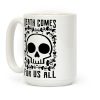 Death Comes For Us All Coffee Mug Death Comes For Us All Coffee Mug
