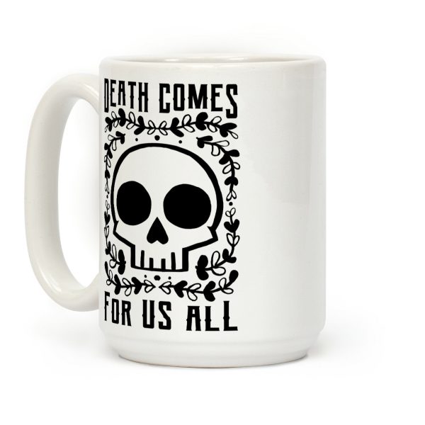 Death Comes For Us All Coffee Mug Death Comes For Us All Coffee Mug