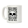 Death Comes For Us All Coffee Mug Death Comes For Us All Coffee Mug