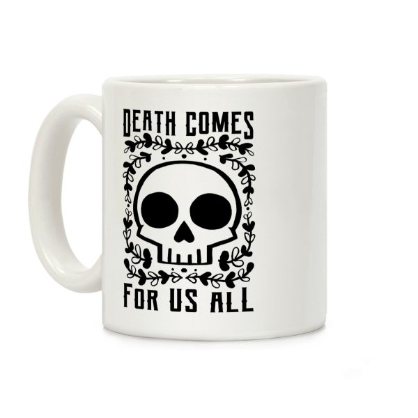 Death Comes For Us All Coffee Mug Death Comes For Us All Coffee Mug