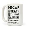 Decaf And Death Both Have 5 Letters Coincidence? I Think Not Coffee Mug Decaf And Death Both Have 5 Letters Coincidence? I Think Not Coffee Mug