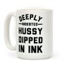 Deeply Indebted Hussy Dipped In Ink Coffee Mug Deeply Indebted Hussy Dipped In Ink Coffee Mug