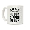 Deeply Indebted Hussy Dipped In Ink Coffee Mug Deeply Indebted Hussy Dipped In Ink Coffee Mug