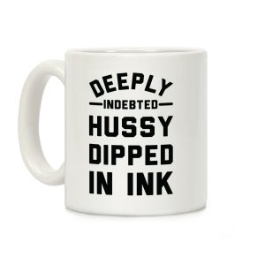 Deeply Indebted Hussy Dipped In Ink Coffee Mug