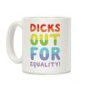 Dicks Out For Equality Coffee Mug Dicks Out For Equality Coffee Mug