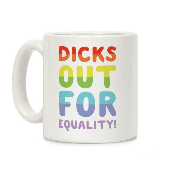 Dicks Out For Equality Coffee Mug Dicks Out For Equality Coffee Mug
