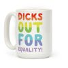 Dicks Out For Equality Coffee Mug Dicks Out For Equality Coffee Mug