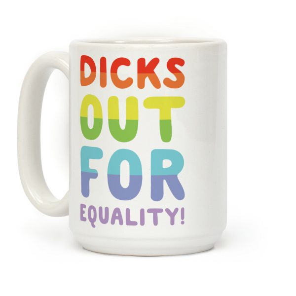 Dicks Out For Equality Coffee Mug Dicks Out For Equality Coffee Mug